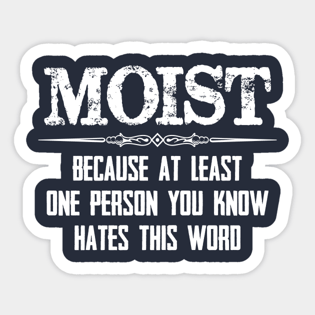 Moist - Because One Person You Know Hates This Word Funny Moist Novelty Gift Ideas Sticker by merkraht